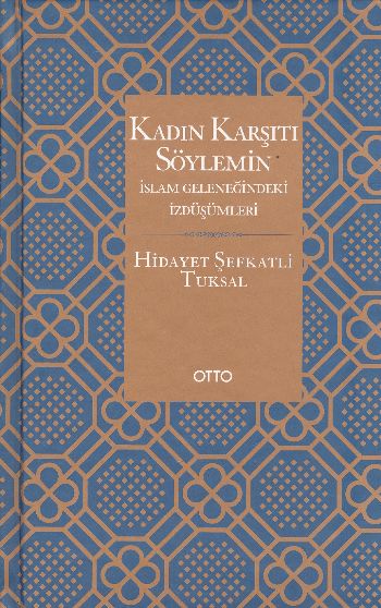 Kadın Karşıtı Söylemin İslam Geleneğindeki İzdüşümleri  Ciltli