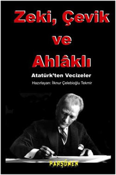 Zeki çevik Ve Ahlaklı  Atatürkten Vecizeler