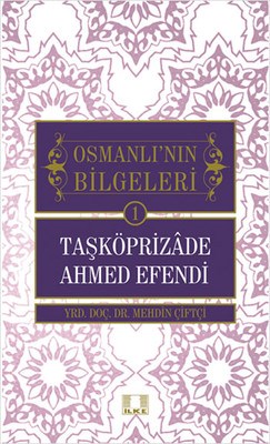 Taşköprizade Ahmed Efendi  Osmanlının Bilgeleri 1