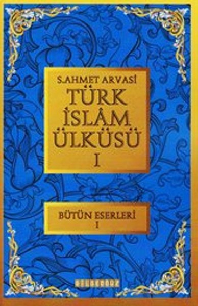 Türk İslam Ülküsü 1  Bütün Eserleri 1