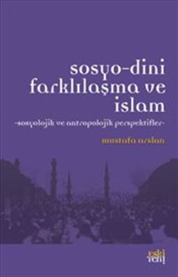 SosyoDini Farklılaşma ve İslam  Sosyolojik ve Antropolojik Perspektifler