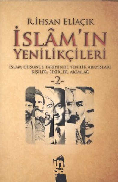 İslamın Yenilikçileri 2  İslam Düşünce Tarihinde Yenilik Arayışları Kişiler Fikirler Akımlar