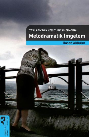 Yeşilçamdan Yeni Türk Sinemasına Melodramatik İmgelem