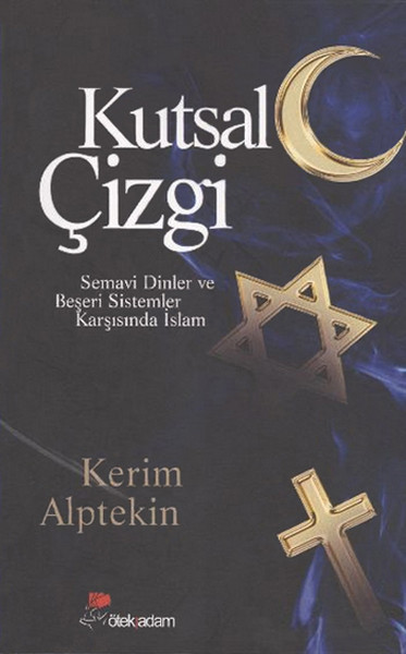 Kutsal Çizgi  Semavi Dinler ve Beşeri Sistemler Karşısında İslam