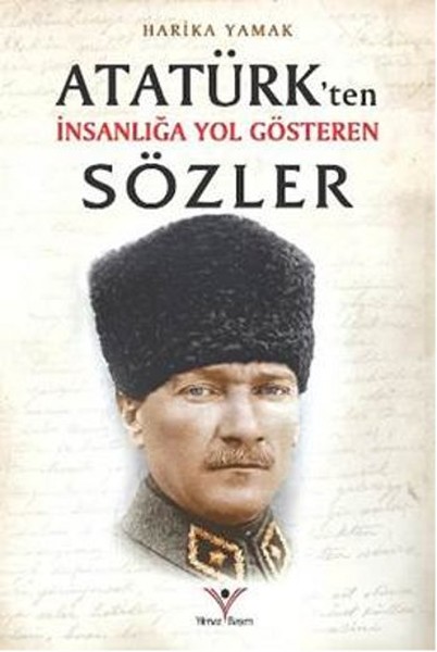 Atatürkten İnsanlığa Yol Gösteren Sözler