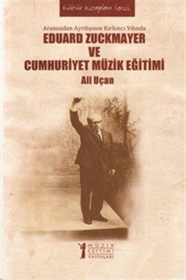 Eduard Zuckmayer ve Cumhuriyet Müzik Eğitimi  Aramızdan Ayrılışının Kırkıncı Yılında