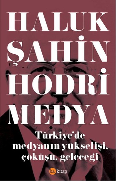 Hodri Medya  Türkiyede Medyanın Yükselişi Çöküşü Geleceği