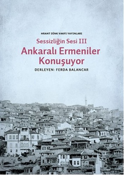 Sessizliğin Sesi III  Ankaralı Ermeniler Konuşuyor