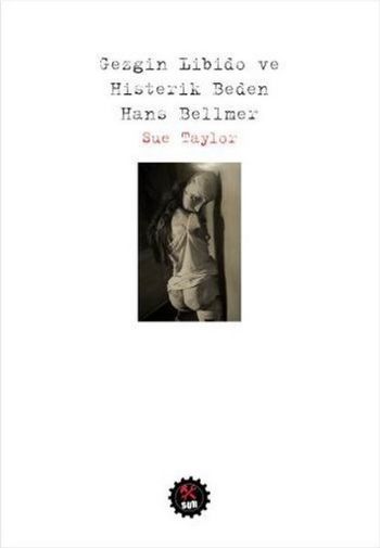 Gezgin Libido ve Histerik Beden Hans Bellmer