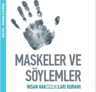 Maskeler ve Söylemler  İnsan Haksızlıkları Üzerine