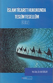 İslam Ticaret Hukukunda Teslim Tesellüm Kabz