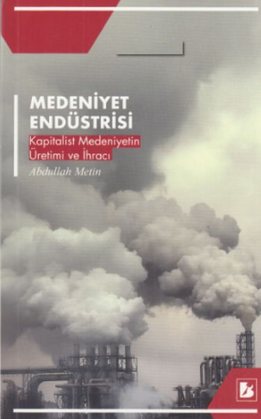 Medeniyet Endüstrisi  Kapitalist Medeniyetin Üretim ve İhracı