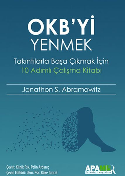 OKB’yi Yenmek  Takıntılarla Başa Çıkmak İçin 10 Adımlı Çalışma Kitabı