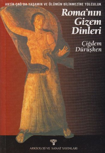 Romanın Gizem Dinleri Antik Çağda Yaşamın ve Ölümün Bilinmezine Yolculuk