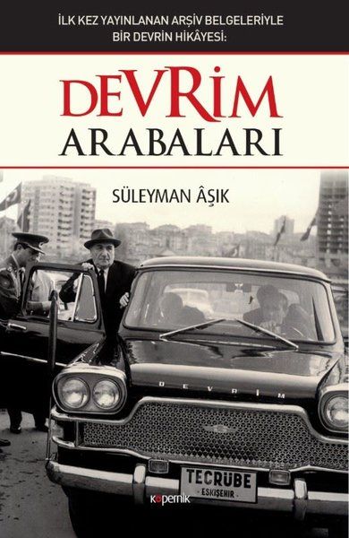 Devrim Arabaları  İlk kez Yayınlanan Arşiv Belgeleriyle Bir Devrin Hikayesi