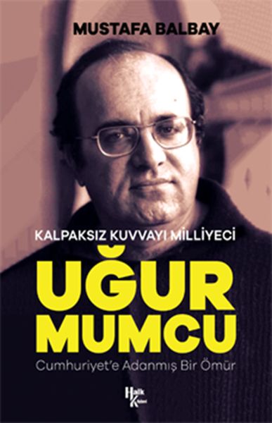 Kalpaksız Kuvvayı Milliyeci Uğur Mumcu  Cumhuriyete Adanmış Bir Ömür