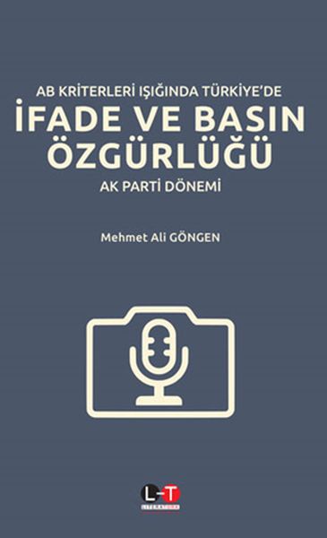 AB Kriterleri Işığında Türkiyede İfade ve Basın Özgürlüğü AK Parti Dönemi