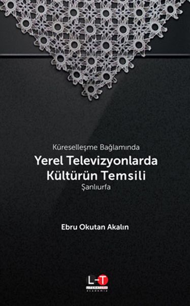 Küreselleşme Bağlamında Yerel Televizyonlarda Kültürün Temsili  Şanlıurfa