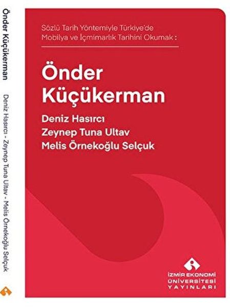 Sözlü Tarih Yöntemiyle Türkiye’de Mobilya ve İçmimarlık Tarihini Okumak Önder Küçükerman