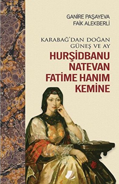 Karabağdan Doğan Güneş ve Ay Hurşidbanu Natevan Fatime Hanım Kemine