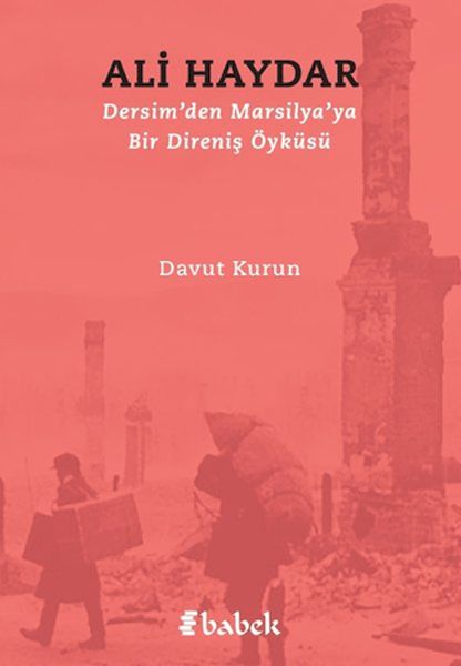 Dersimden Marsilyaya Bir Direniş Öyküsü Ali Haydar