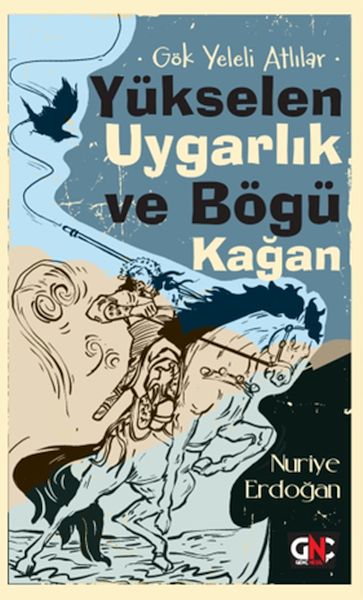 Gök Yeleli Atlılar –  Yükselen Uygarlık ve Bögü Kağan