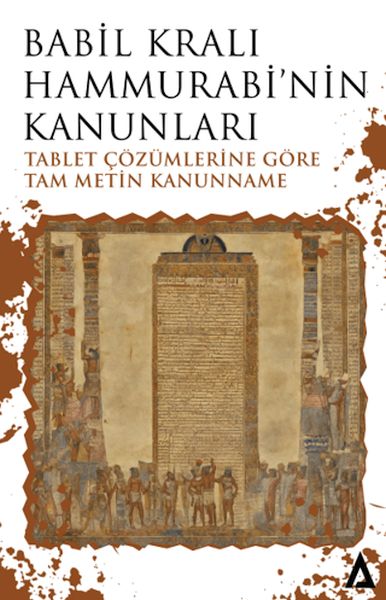 Babil Kralı Hammurabi’nin Kanunları  Tablet Çözümlerine Göre Tam Metin Kanunname