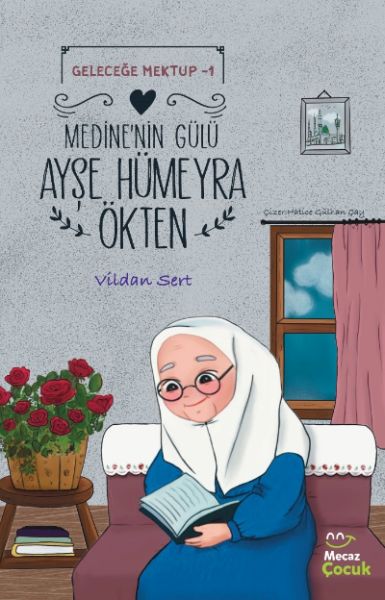 Geleceğe Mektup 1 Medinenin Gülü Ayşe Hümeyra Ökten