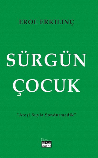 Sürgün Çocuk  Ateşi Suyla Söndürmedik