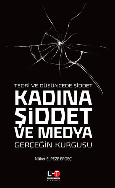 Teori ve Düşüncede Şiddet Kadına Şiddet ve Medya  Gerçeğin Kurgusu