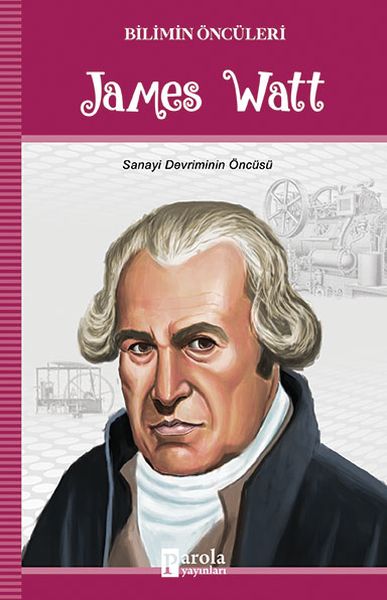 James Watt  Bilimin Öncüleri Sanayi Devriminin Öncüsü