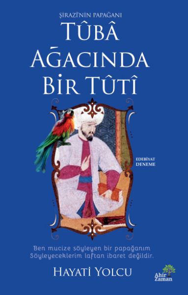 Tûbâ Ağacında Bir Tûtî