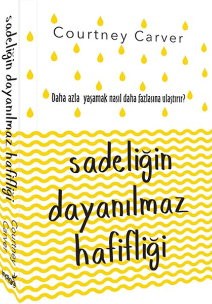 Sadeliğin Dayanılmaz Hafifliği  Daha Fazla Yaşamak Nasıl Daha Fazlasına Ulaştırır 