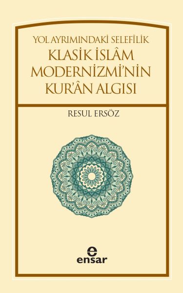 Yol Ayrımındaki Selefilik Klasik İslam Modernizminin Kuran Algısı