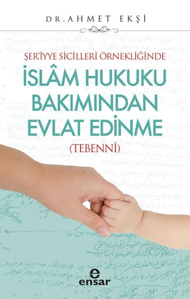 Şer’iyye Sicilleri Örnekliğinde İslam Hukuku Bakımından Evlat Edinme  Tebenni