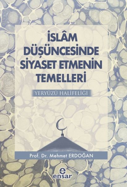 İslam Düşüncesinde Siyaset Etmenin Temelleri  Yeryüzü Halifeliği