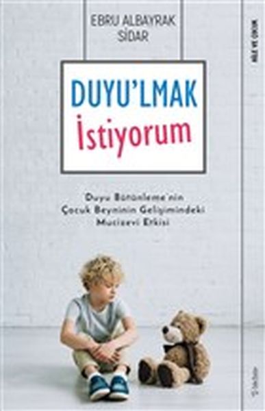 Duyulmak İstiyorum  Duyu Bütünlemenin Çocuk Beyninin Gelişimindeki Mucizevi Etkisi