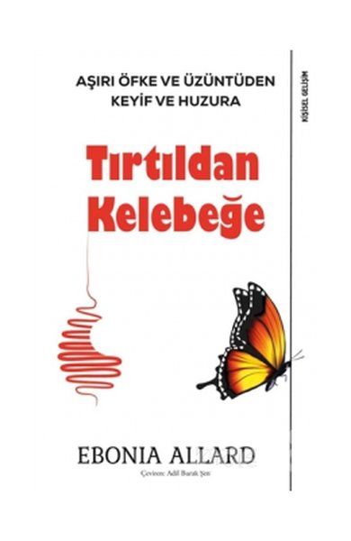 Tırtıldan Kelebeğe  Aşırı Öfke ve Üzüntüden Keyif ve Huzura