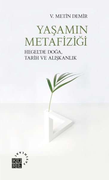 Yaşamın Metafiziği  Hegel’de Doğa Tarih ve Alışkanlık