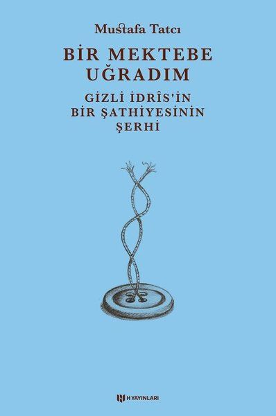 Bir Mektebe Uğradım  Gizli İdrisnin Bir Şathiyesinin Şerhi