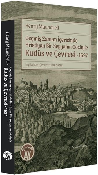 Geçmiş Zaman İçerisinde Hristiyan Bir Seyyahın Gözüyle Kudüs ve Çevresi 1697