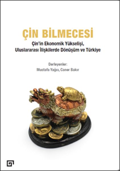 Çin Bilmecesi  Çin’in Ekonomik Yükselişi Uluslararası İlişkilerde Dönüşüm ve Türkiye