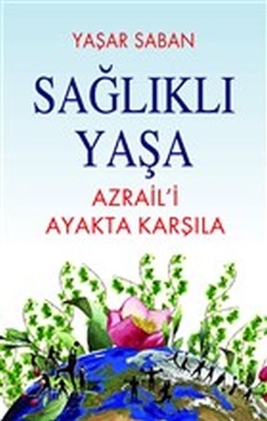 Sağlıklı Yaşa  Azraili Ayakta Karşıla