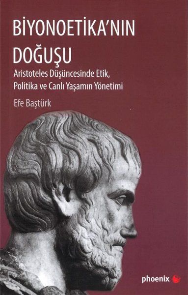 Biyonoetikanın Doğuşu  Aristoteles Düşüncesinde Etik Politika ve Canlı Yaşamın Yönetimi