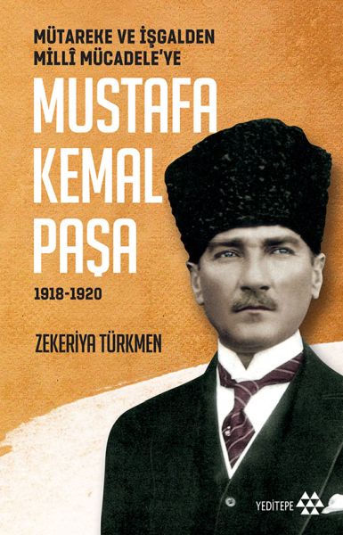 Mütareke ve İşgalden Milli Mücadeleye  Mustafa Kemal Paşa