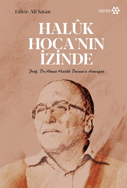 Haluk Hocanın İzinde  Prof Dr Ahmet Haluk Dursun’a Armağan