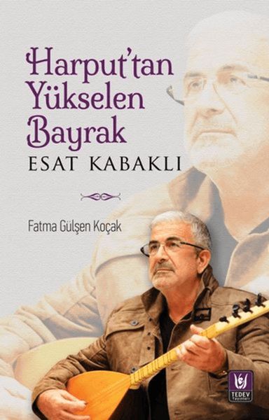 Harput’tan Yükselen Bayrak  Esat Kabaklı