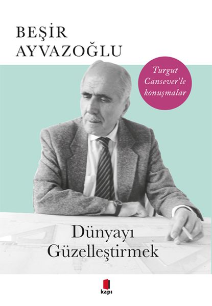 Dünyayı Güzelleştirmek  Turgut Canseverle Konuşmalar