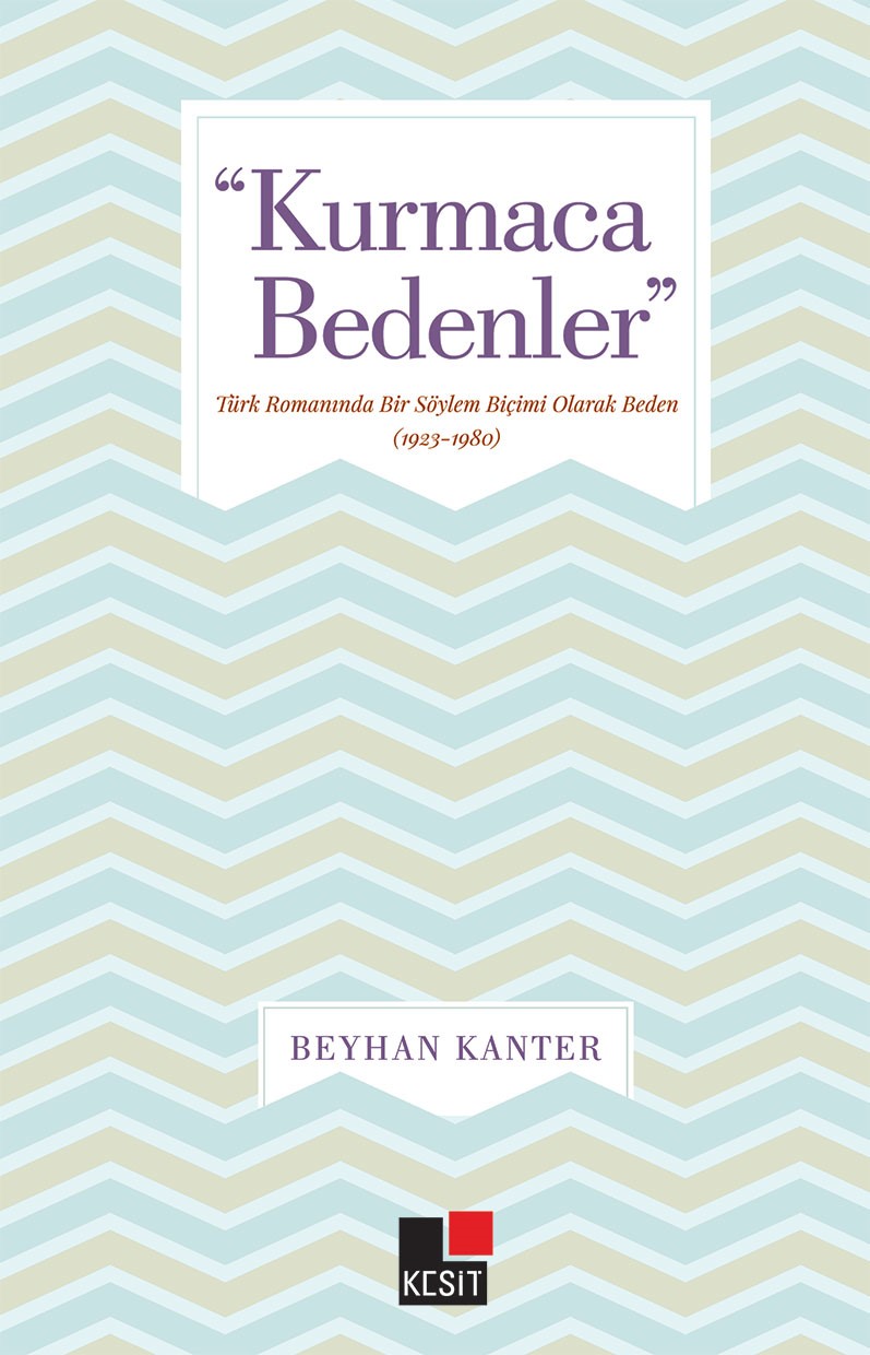 Kurmaca Bedenler  Türk Romanında Bir Söylem Biçimi Olarak Beden 19231980