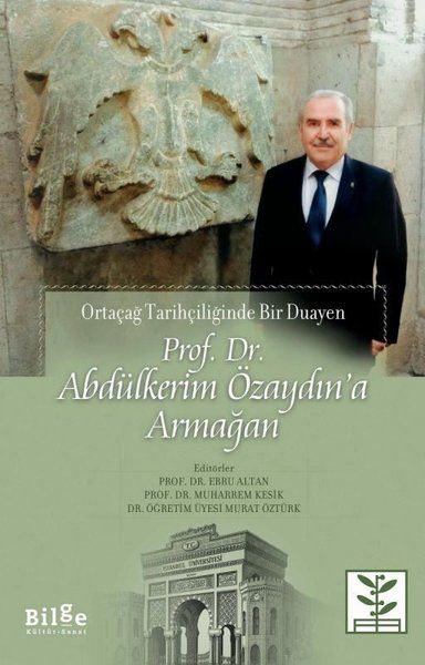 Prof Dr Abdülkerim Özaydın’a Armağan  Ortaçağ Tarihçiliğinde Bir Duayen